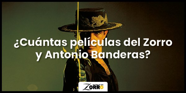 El Zorro con Antonio Banderas